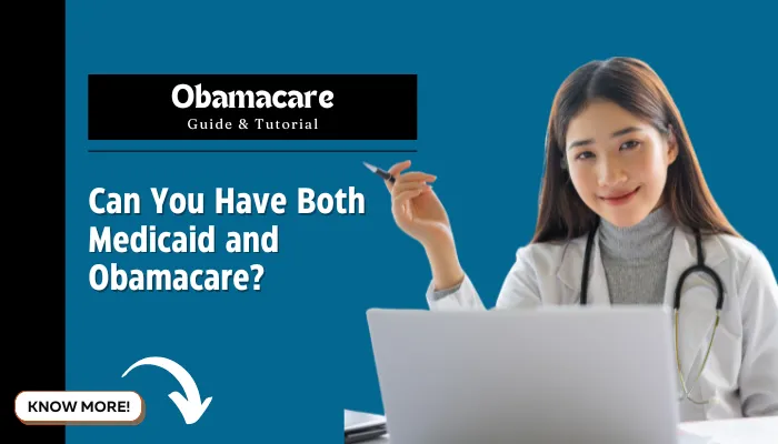 Can You Have Both Medicaid and Obamacare? 