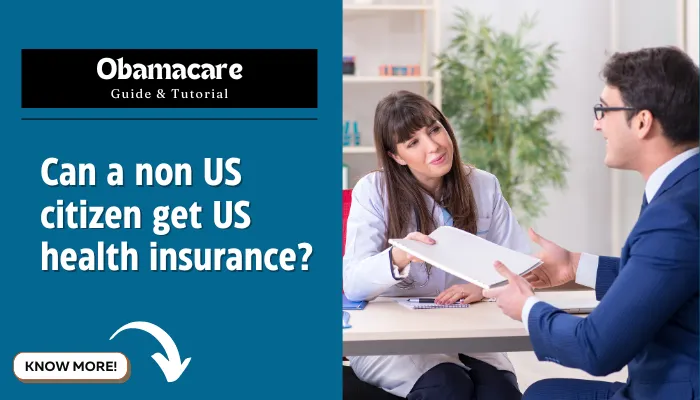 Can a non US citizen get US health insurance?