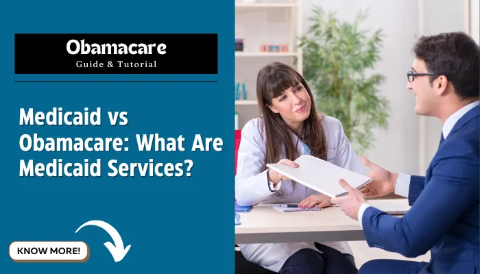 Medicaid vs Obamacare: What Are Medicaid Services?