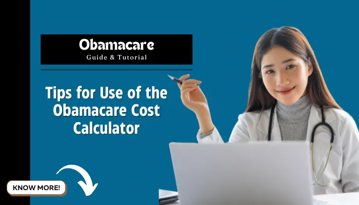 Tips for Use of the Obamacare Cost Calculator